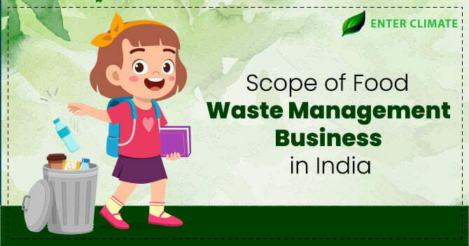 Scope of Food Waste Management Business in India - Enterclimate