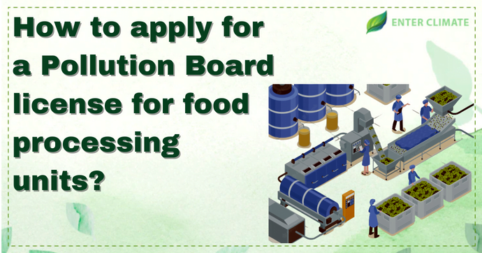 Pollution Board license for food processing units
