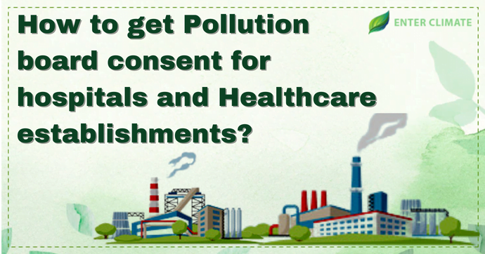 How to get Pollution board consent for hospitals and healthcare establishments?