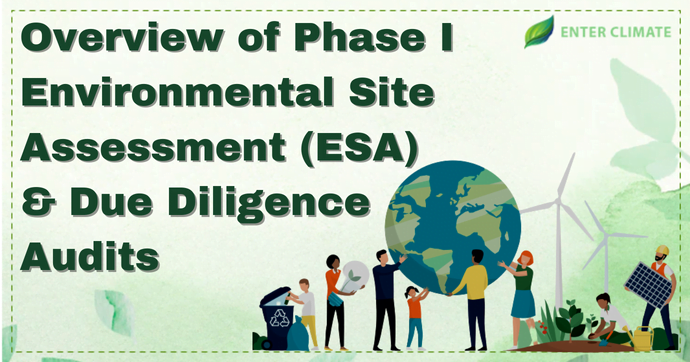 Overview of Phase I Environmental Site Assessment (ESA) & Due Diligence Audits