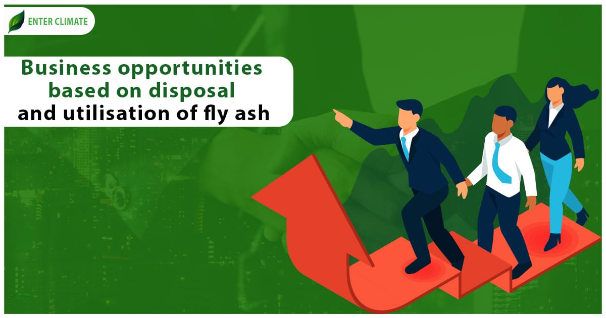 Business opportunities based on disposal and utilisation of fly ash