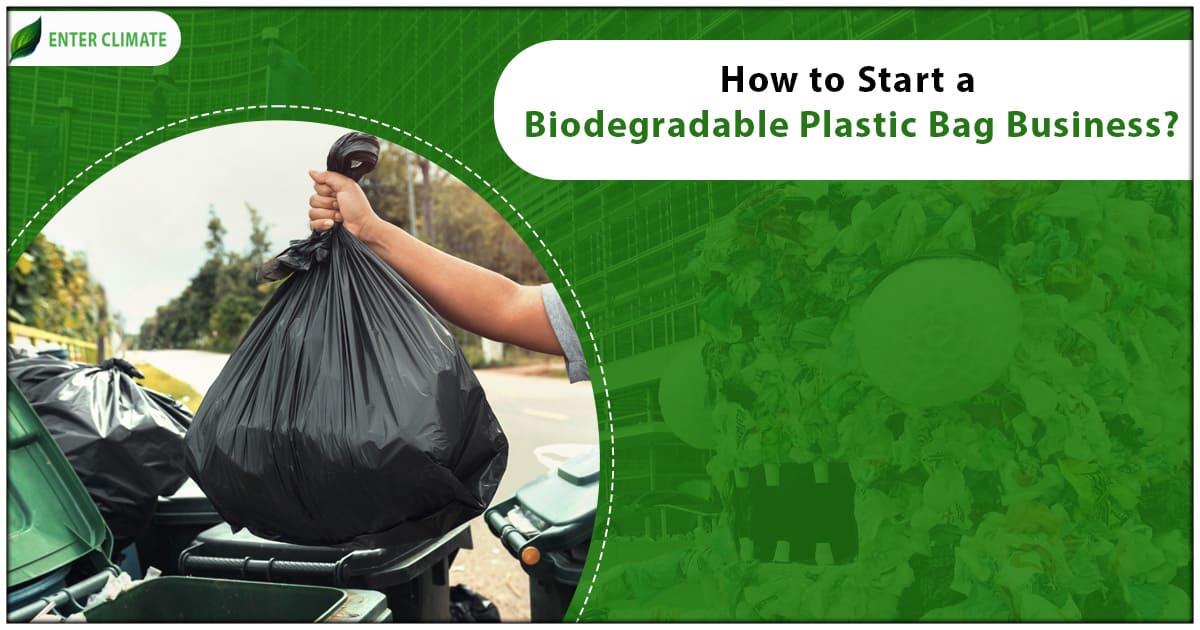 How to Start a Biodegradable Plastic Bag Business? - Enterclimate