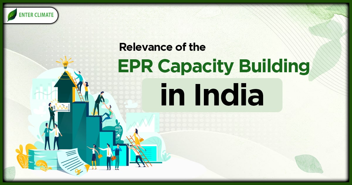 Relevance of the EPR Capacity Building in India