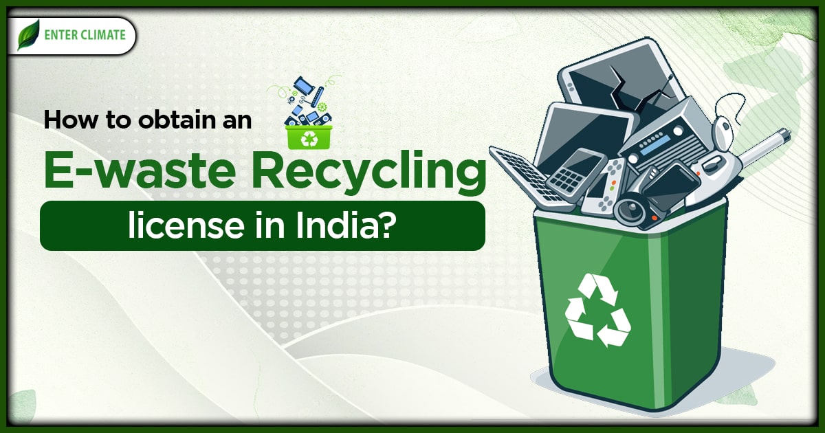 How to obtain an E-waste Recycling license in India