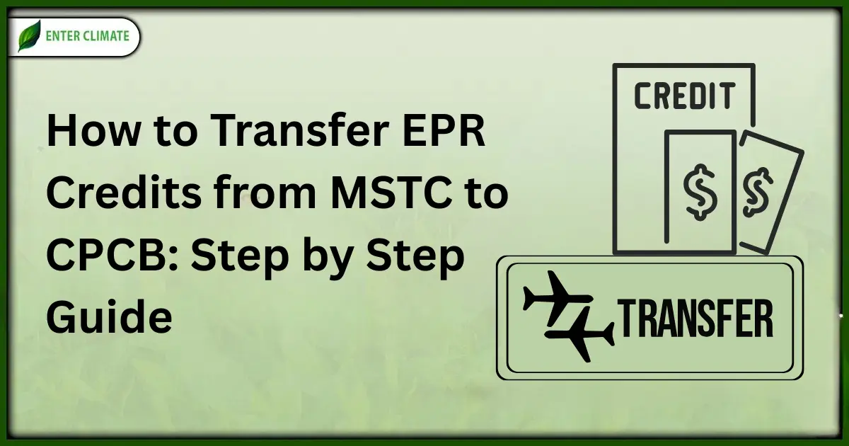 Guide showing how to transfer EPR Credits from MSTC to CPCB with online process, compliance, and portal steps